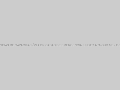 Protegido: CONSTANCIAS DE CAPACITACIÓN A BRIGADAS DE EMERGENCIA; UNDER ARMOUR MEXICO S. DE R.L. DE C.V.